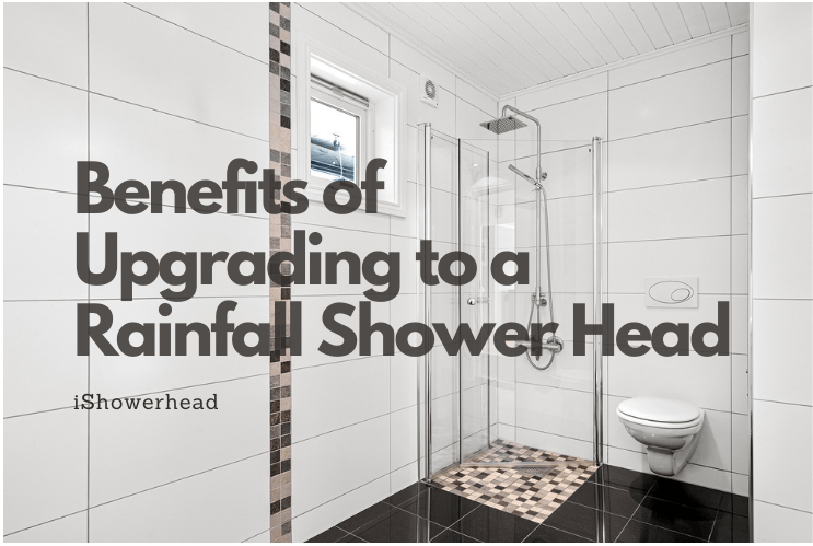 Benefits of Upgrading to a Rainfall Shower Head - iShowerhead.com