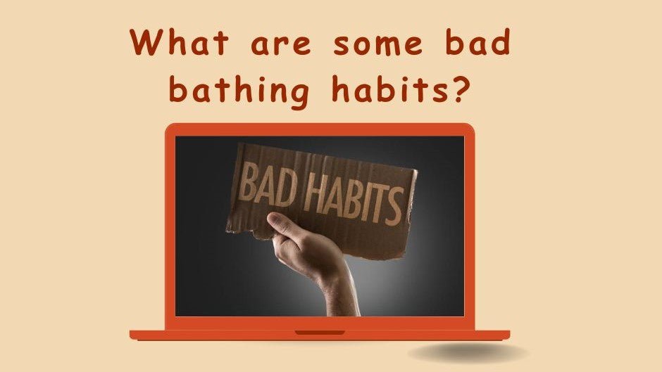 What are some bad bathing habits? - iShowerhead.com